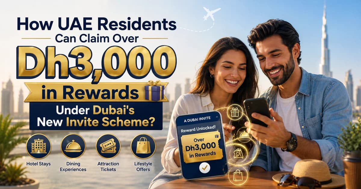 How UAE Residents Can Claim Over Dh3,000 in Rewards Under Dubai's New Invite Scheme?