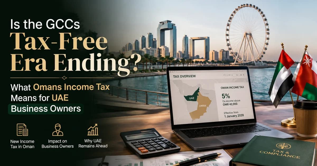 Is the GCCs Tax-Free Era Ending? What Omans Income Tax Means for UAE Business Owners
