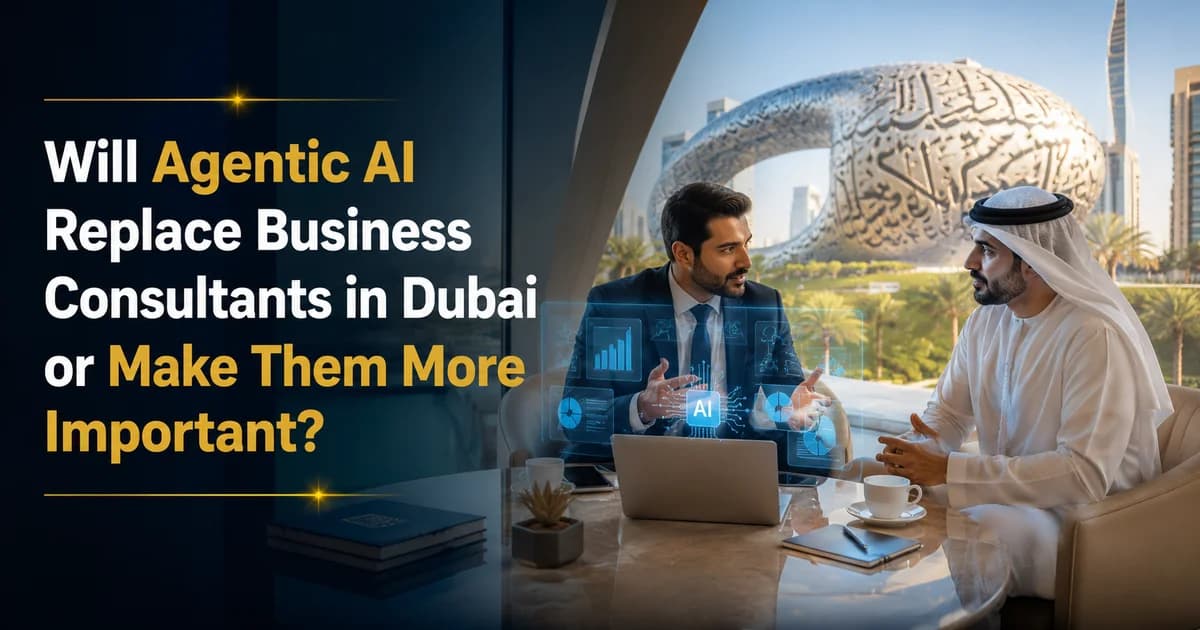 Will Agentic AI Replace Business Consultants in Dubai or Make Them More Important?