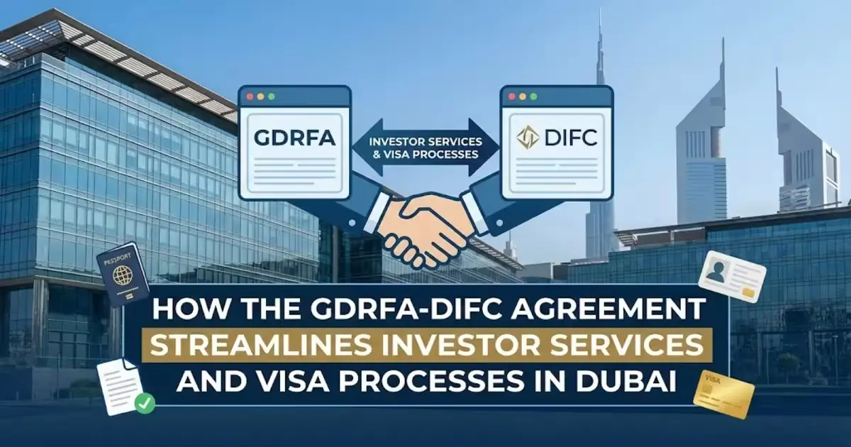 How the GDRFA-DIFC Agreement Streamlines Investor Services and Visa Processes in Dubai