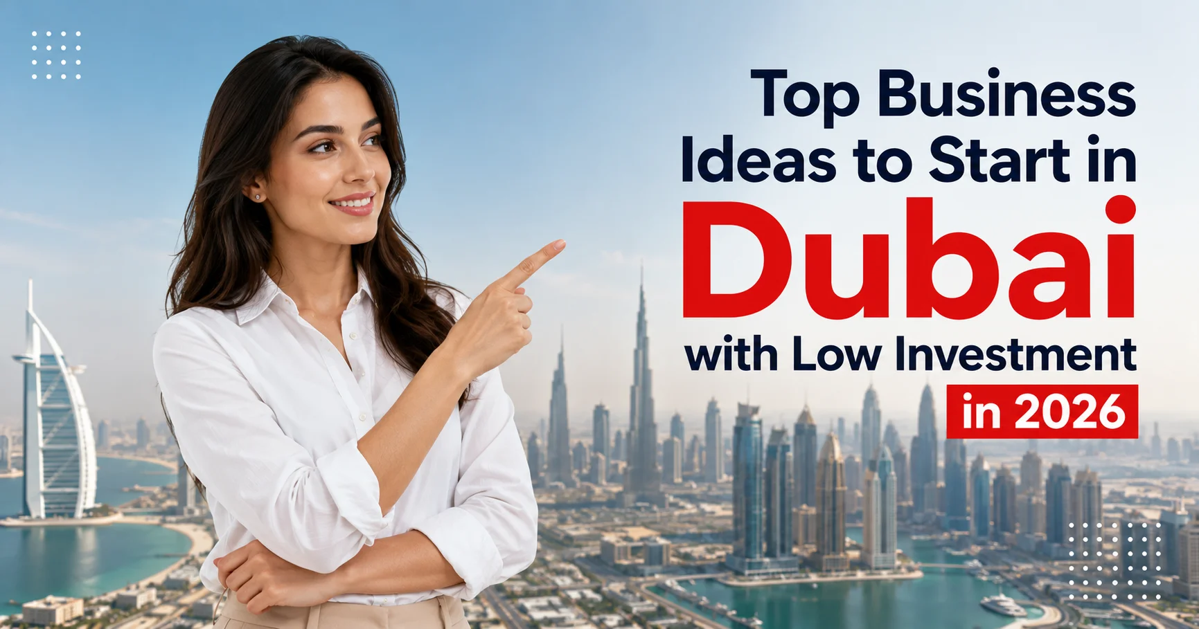 Top Business Ideas to Start in Dubai with Low Investment in 2026